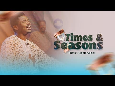 TIMES AND SEASONS | Pastor Adeola Abolaji | RCCG Living Seed Church Omole